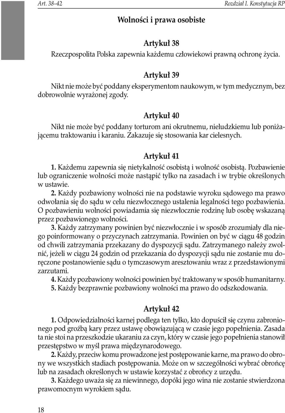 Artykuł 40 Nikt nie może być poddany torturom ani okrutnemu, nieludzkiemu lub poniżającemu traktowaniu i karaniu. Zakazuje się stosowania kar cielesnych. Artykuł 41 1.