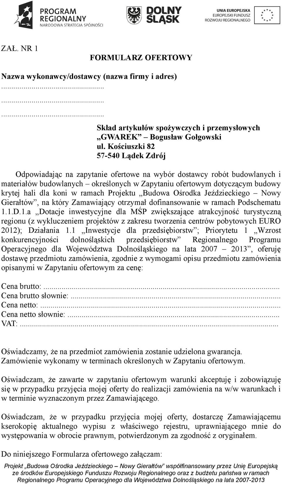 koni w ramach Projektu Budowa Ośrodka Jeździeckiego Nowy Gierałtów, na który Zamawiający otrzymał dofinansowanie w ramach Podschematu 1.