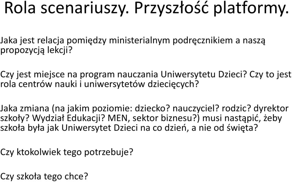 Jaka zmiana (na jakim poziomie: dziecko? nauczyciel? rodzic? dyrektor szkoły? Wydział Edukacji? MEN, sektor biznesu?