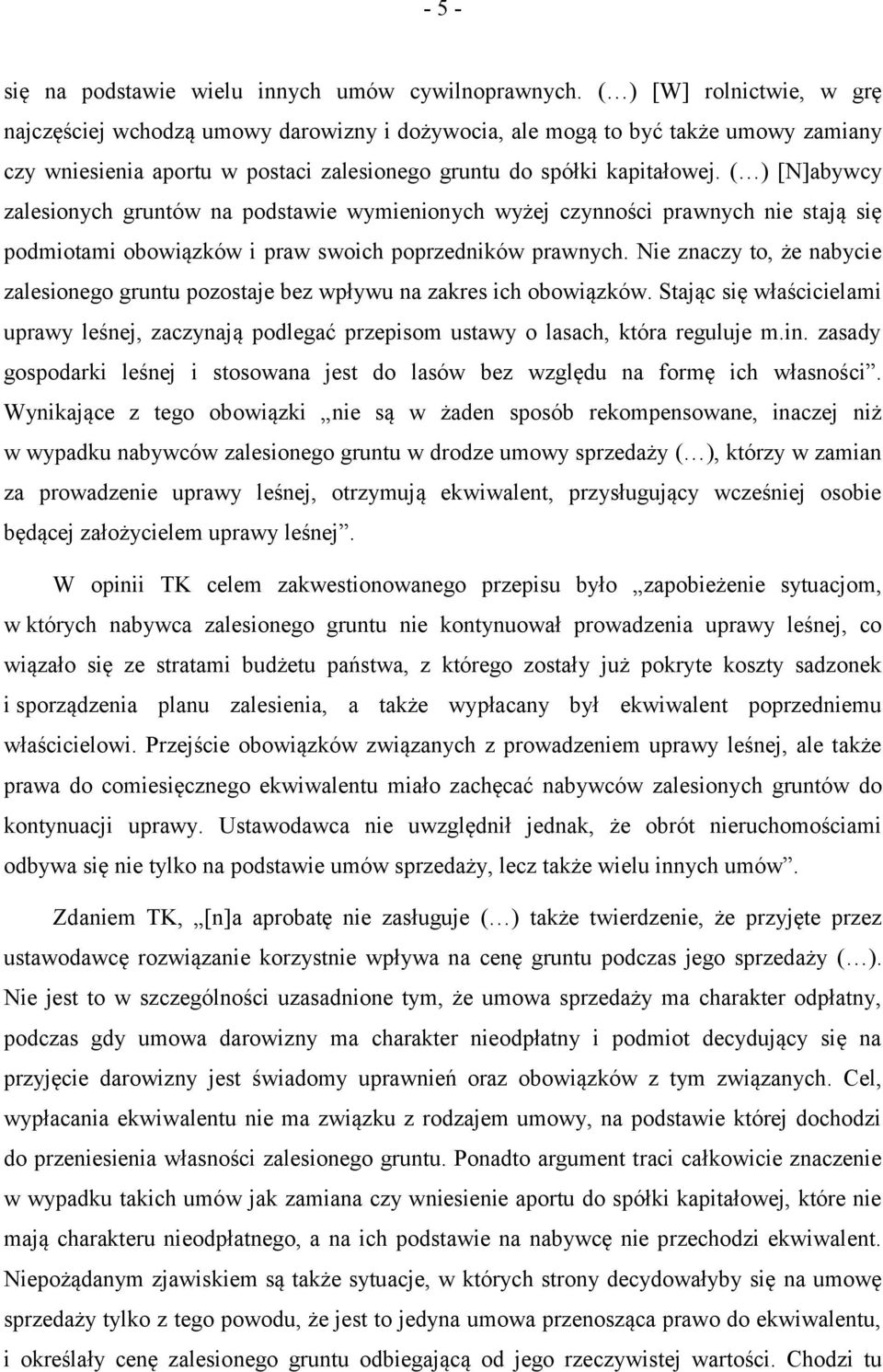 ( ) [N]abywcy zalesionych gruntów na podstawie wymienionych wyżej czynności prawnych nie stają się podmiotami obowiązków i praw swoich poprzedników prawnych.