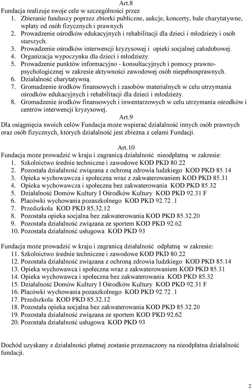 Organizacja wypoczynku dla dzieci i młodzieży. 5. Prowadzenie punktów informacyjno - konsultacyjnych i pomocy prawnopsychologicznej w zakresie aktywności zawodowej osób niepełnosprawnych. 6.