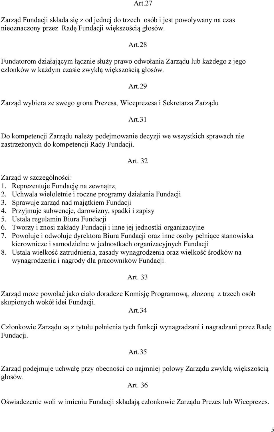 29 Zarząd wybiera ze swego grona Prezesa, Wiceprezesa i Sekretarza Zarządu Art.