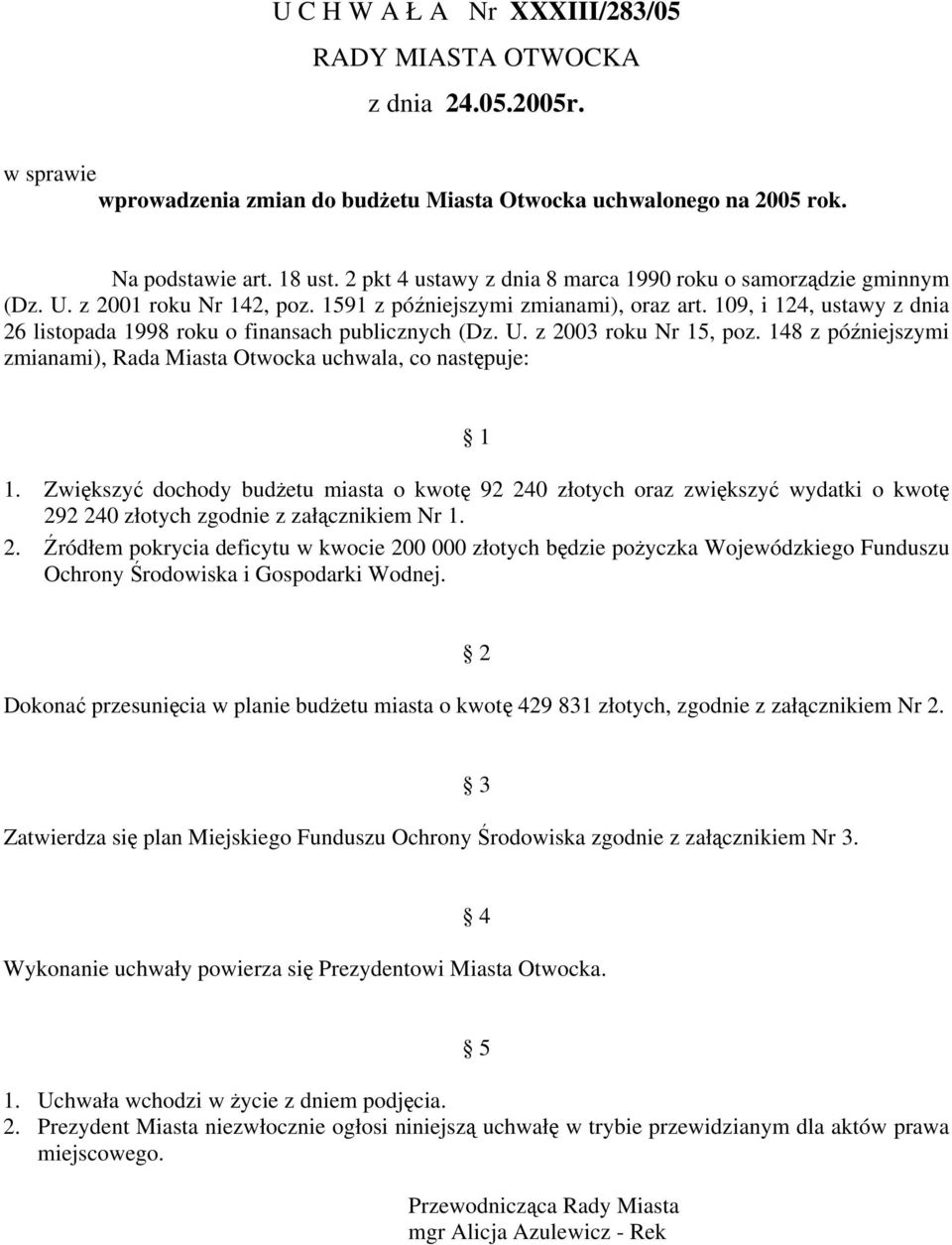 109, i 124, ustawy z dnia 26 listopada 1998 roku o finansach publicznych (Dz. U. z 2003 roku Nr 15, poz. 148 z późniejszymi zmianami), Rada Miasta Otwocka uchwala, co następuje: 1 1.