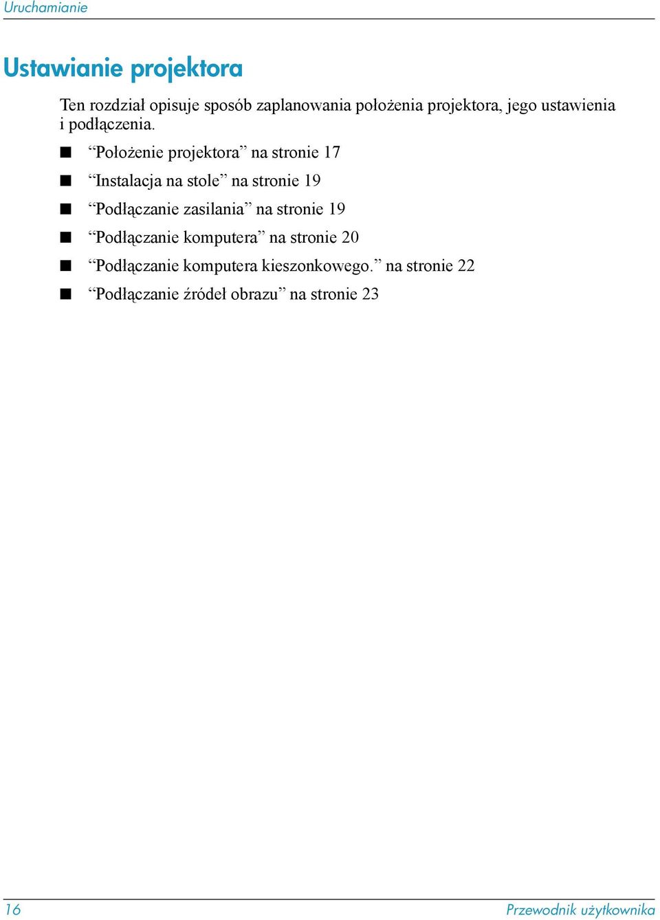 Położenie projektora na stronie 17 Instalacja na stole na stronie 19 Podłączanie zasilania na