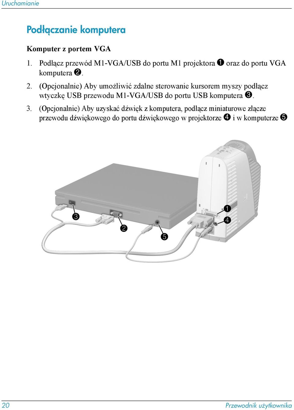 2. (Opcjonalnie) Aby umożliwić zdalne sterowanie kursorem myszy podłącz wtyczkę USB przewodu M1-VGA/USB do portu