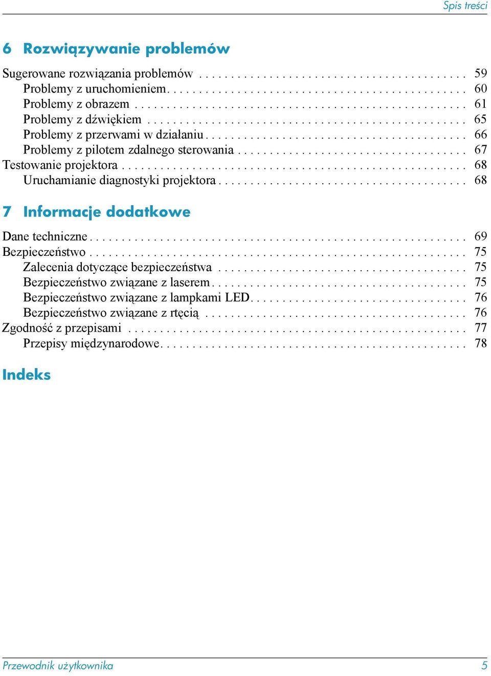 ........................................ 66 Problemy z pilotem zdalnego sterowania.................................... 67 Testowanie projektora...................................................... 68 Uruchamianie diagnostyki projektora.