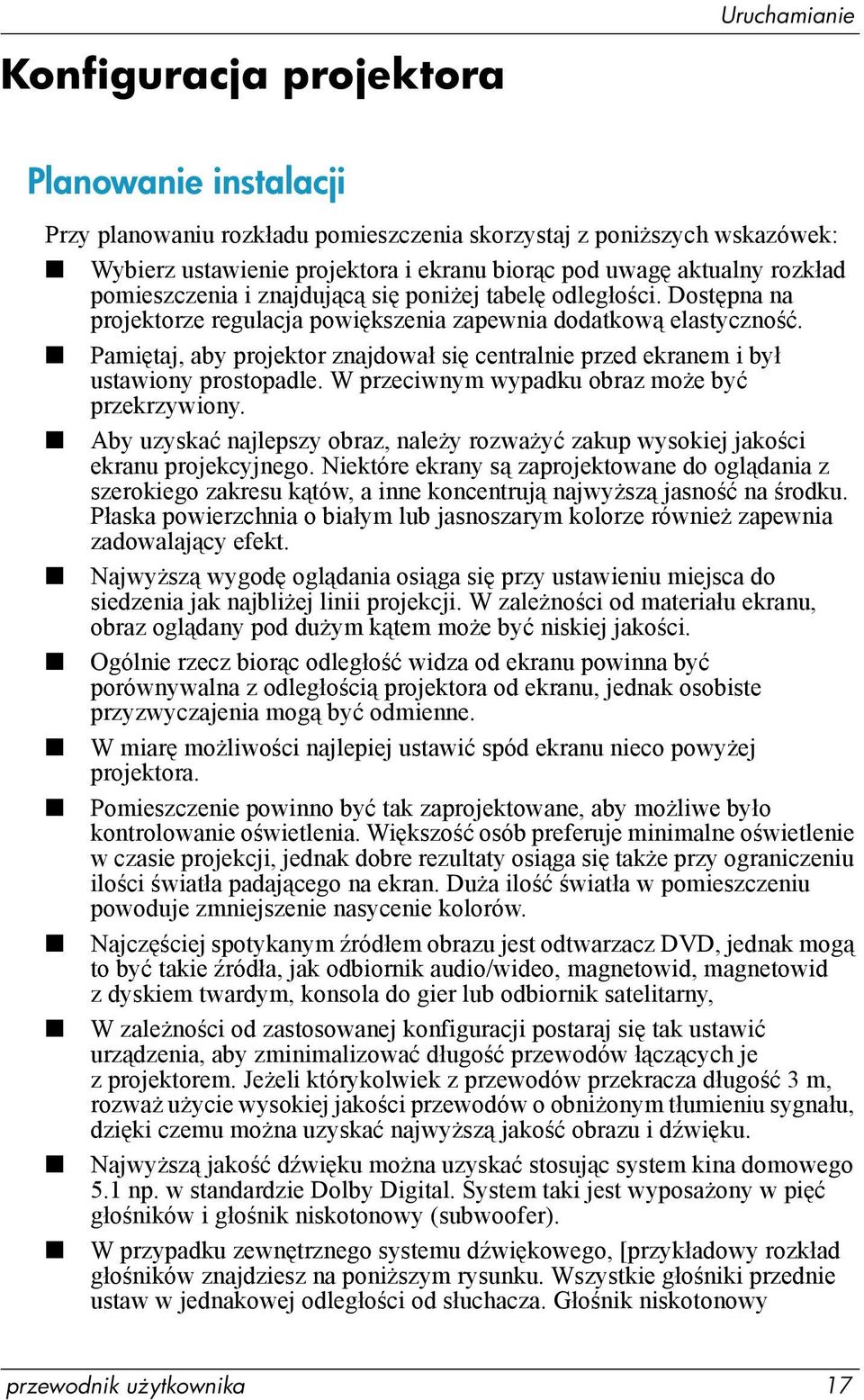 Pamiętaj, aby projektor znajdował się centralnie przed ekranem i był ustawiony prostopadle. W przeciwnym wypadku obraz może być przekrzywiony.