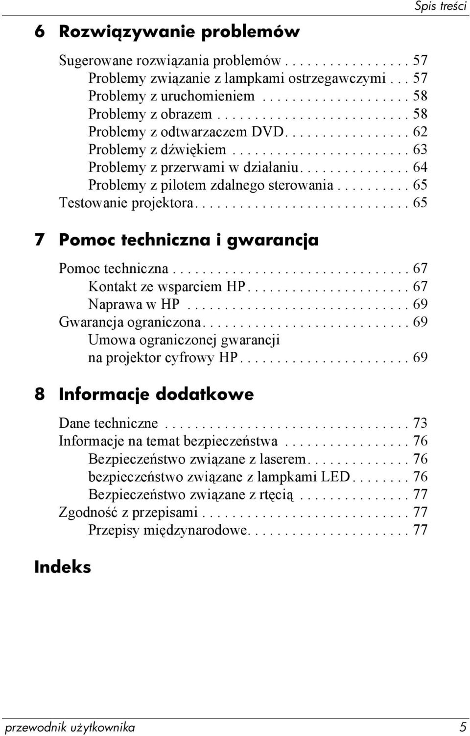 .............. 64 Problemy z pilotem zdalnego sterowania.......... 65 Testowanie projektora............................. 65 7 Pomoc techniczna i gwarancja Pomoc techniczna................................ 67 Kontakt ze wsparciem HP.