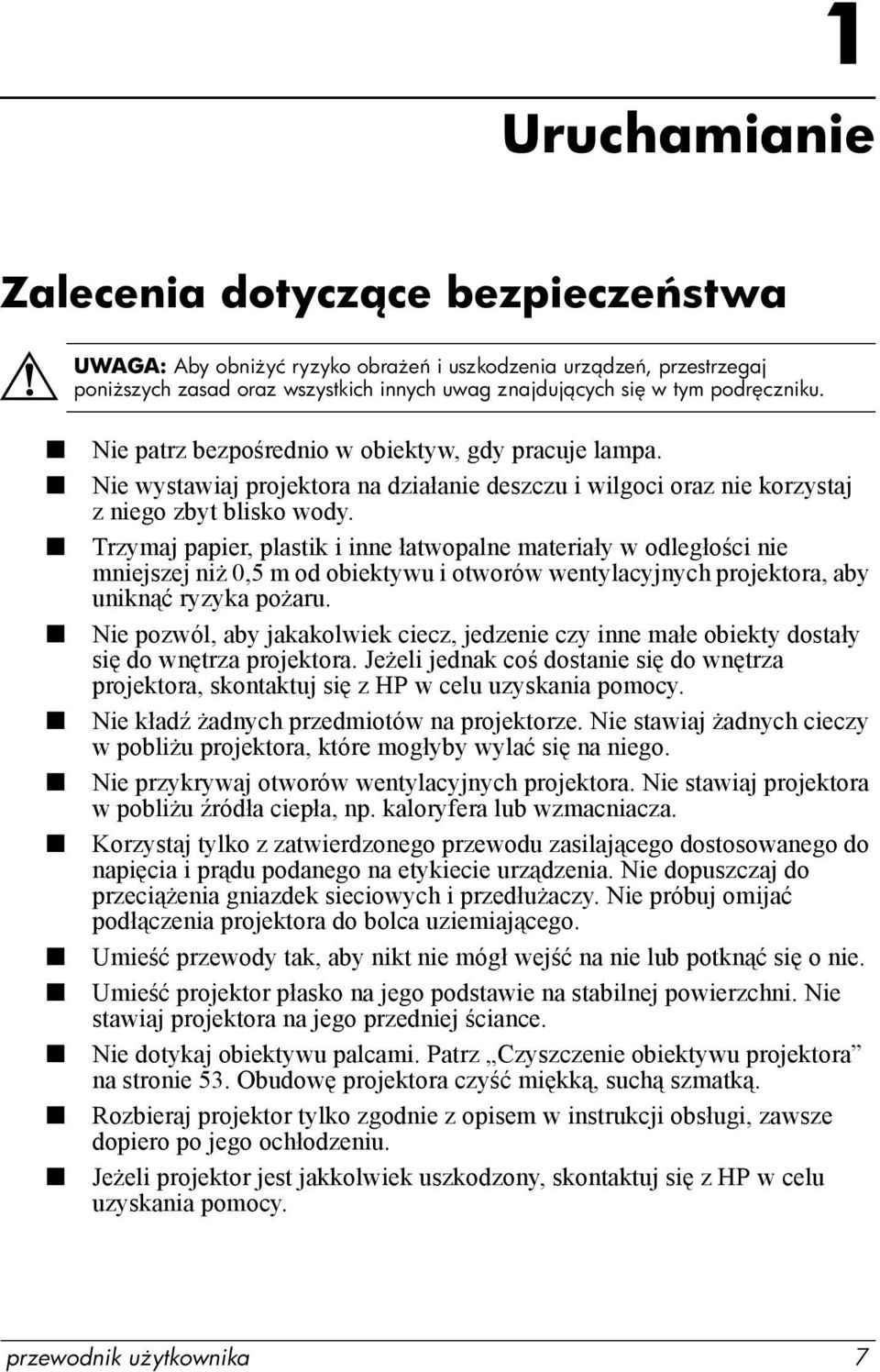 Trzymaj papier, plastik i inne łatwopalne materiały w odległości nie mniejszej niż 0,5 m od obiektywu i otworów wentylacyjnych projektora, aby uniknąć ryzyka pożaru.
