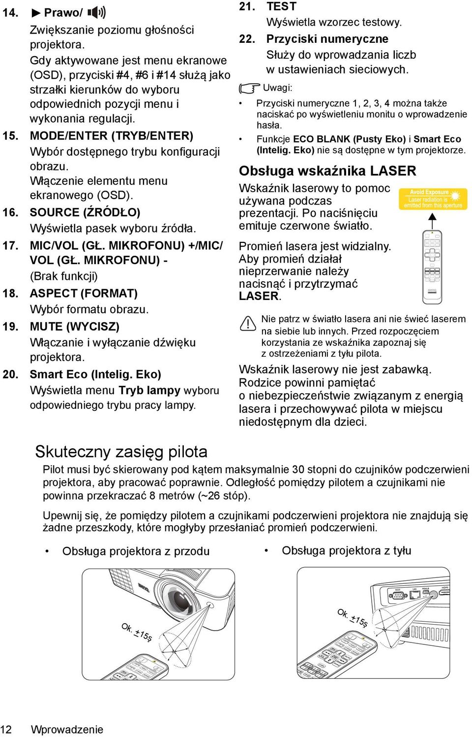 MODE/ENTER (TRYB/ENTER) Wybór dostępnego trybu konfiguracji obrazu. Włączenie elementu menu ekranowego (OSD). 16. SOURCE (ŹRÓDŁO) Wyświetla pasek wyboru źródła. 17. MIC/VOL (GŁ.