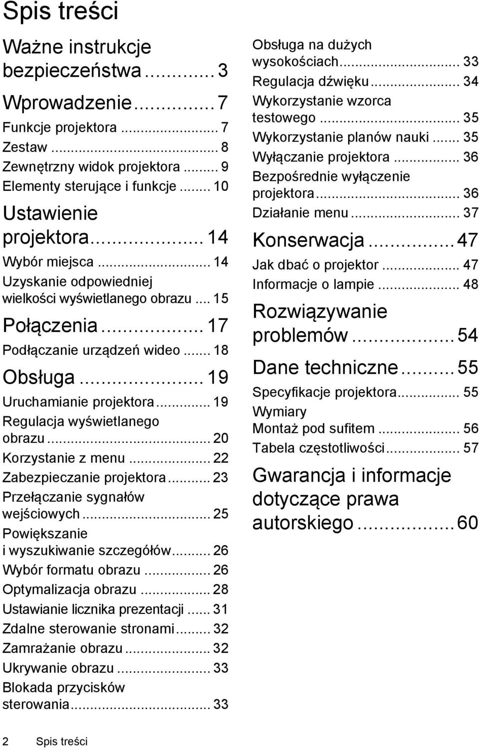 .. 19 Regulacja wyświetlanego obrazu... 20 Korzystanie z menu... 22 Zabezpieczanie projektora... 23 Przełączanie sygnałów wejściowych... 25 Powiększanie i wyszukiwanie szczegółów.