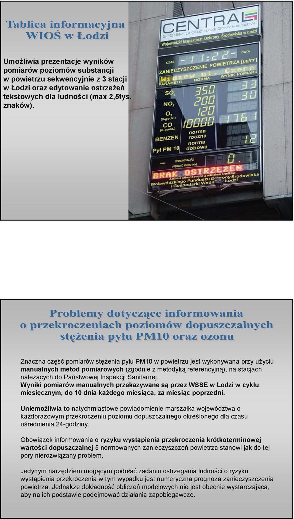 Sanitarnej. Wyniki pomiarów manualnych przekazywane są przez WSSE w Łodzi w cyklu miesięcznym, do 10 dnia każdego miesiąca, za miesiąc poprzedni.