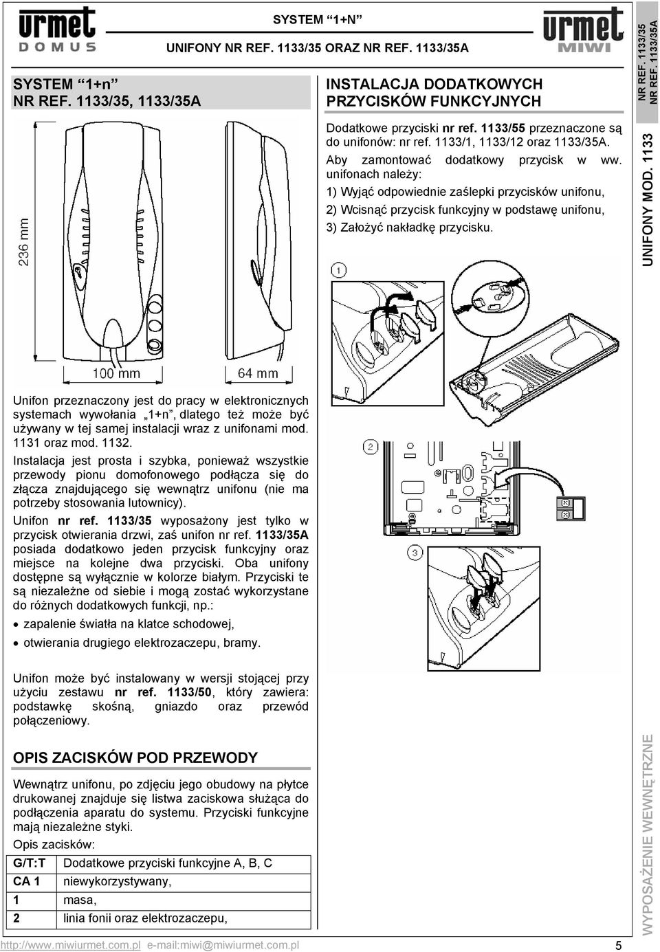 Unifon nr ref. 1133/35 wyposażony jest tylko w przycisk otwierania drzwi, zaś unifon nr ref. 1133/35A posiada dodatkowo jeden przycisk funkcyjny oraz miejsce na kolejne dwa przyciski.