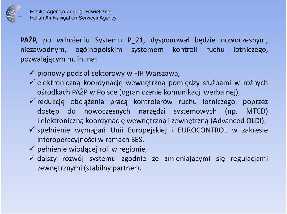 obciążenia pracą kontrolerów ruchu lotniczego, poprzez dostęp do nowoczesnych narzędzi systemowych (np.