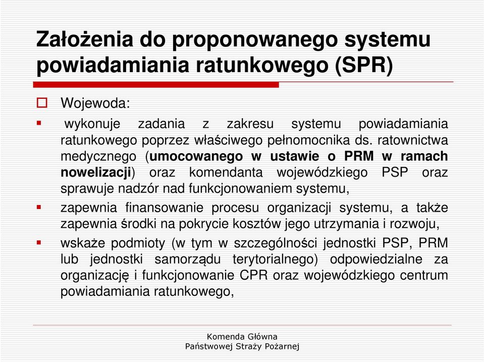 ratownictwa medycznego (umocowanego w ustawie o PRM w ramach nowelizacji) oraz komendanta wojewódzkiego PSP oraz sprawuje nadzór nad funkcjonowaniem systemu,