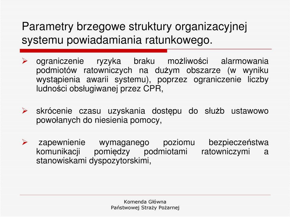 systemu), poprzez ograniczenie liczby ludności obsługiwanej przez CPR, skrócenie czasu uzyskania dostępu do służb