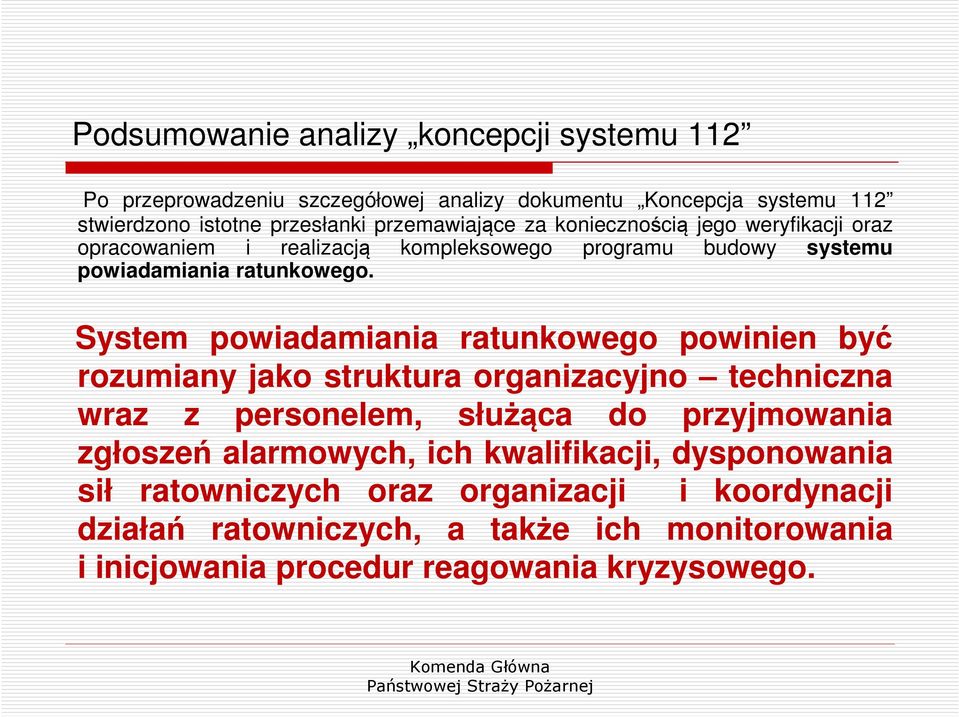 System powiadamiania ratunkowego powinien być rozumiany jako struktura organizacyjno techniczna wraz z personelem, służąca do przyjmowania zgłoszeń