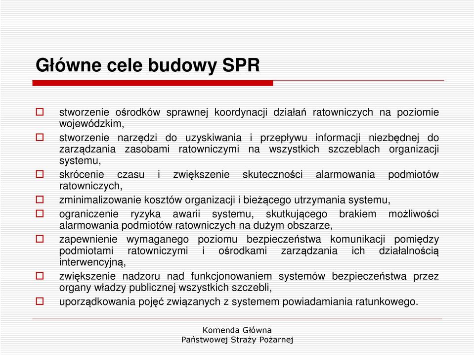 utrzymania systemu, ograniczenie ryzyka awarii systemu, skutkującego brakiem możliwości alarmowania podmiotów ratowniczych na dużym obszarze, zapewnienie wymaganego poziomu bezpieczeństwa komunikacji