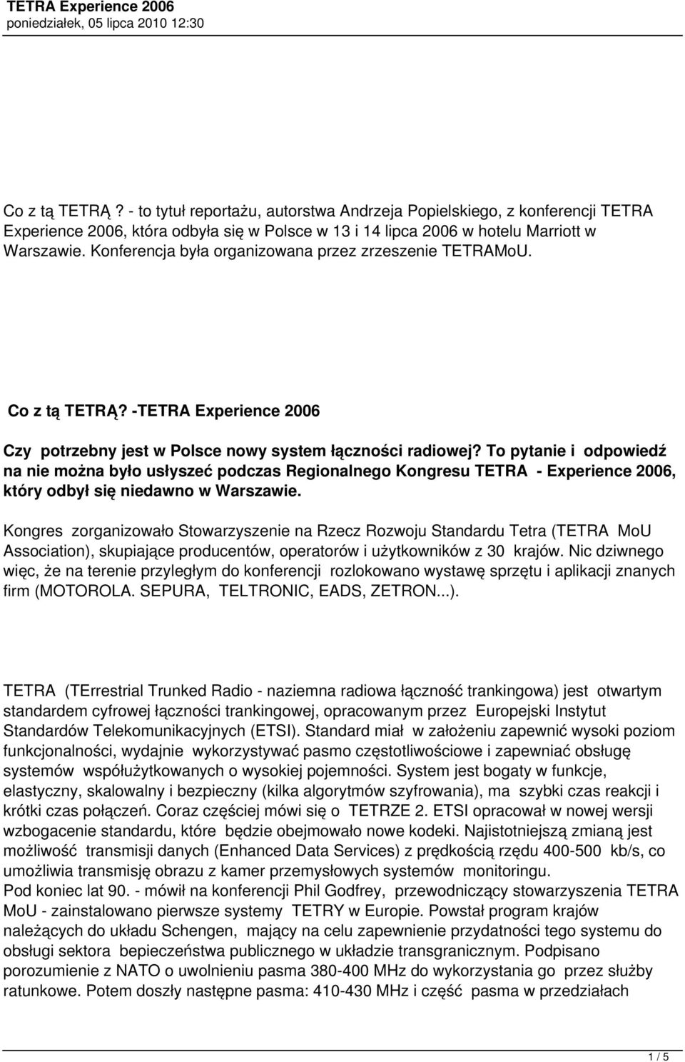 To pytanie i odpowiedź na nie można było usłyszeć podczas Regionalnego Kongresu TETRA - Experience 2006, który odbył się niedawno w Warszawie.