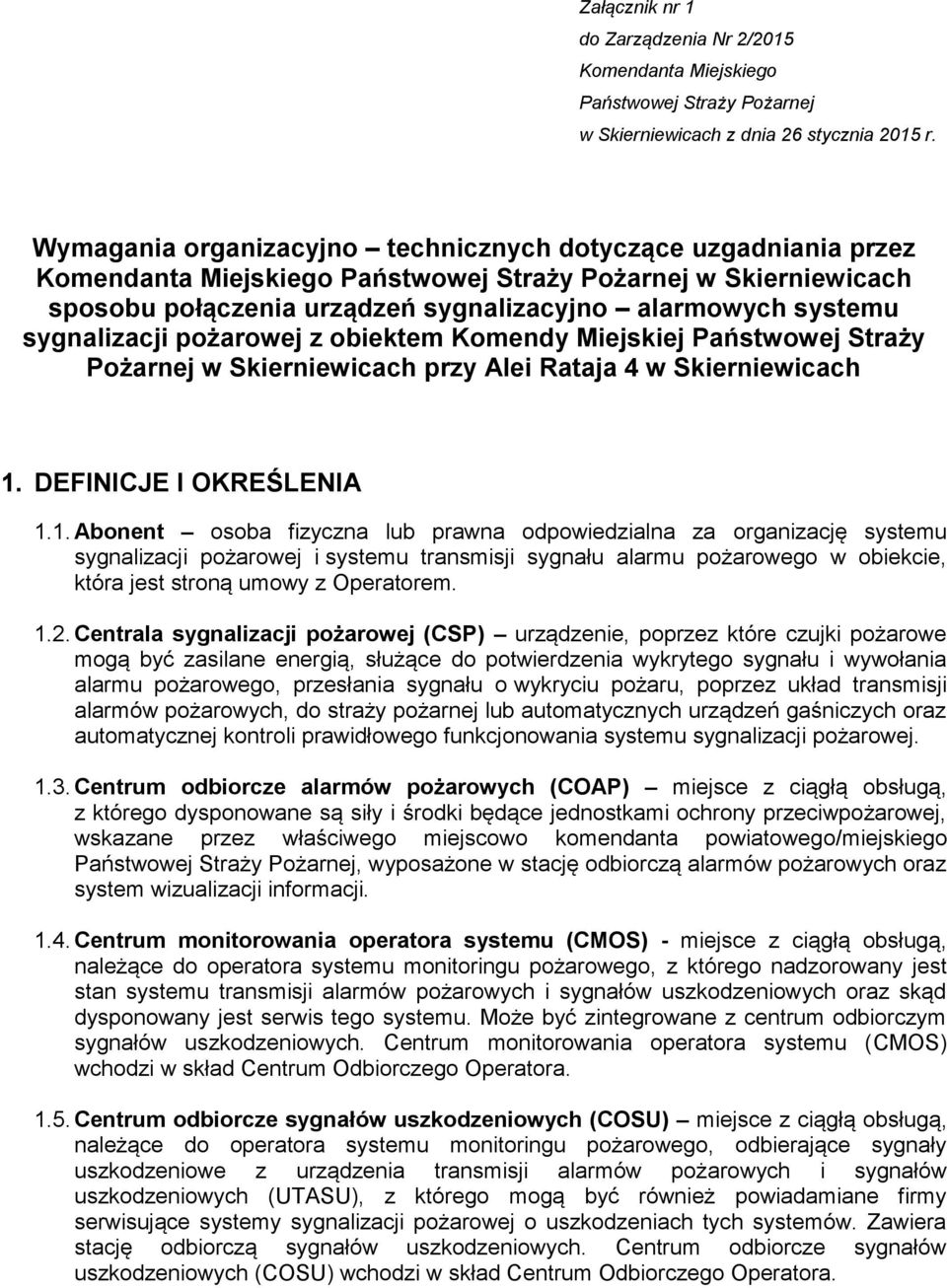 sygnalizacji pożarowej z obiektem Komendy Miejskiej Państwowej Straży Pożarnej w Skierniewicach przy Alei Rataja 4 w Skierniewicach 1.