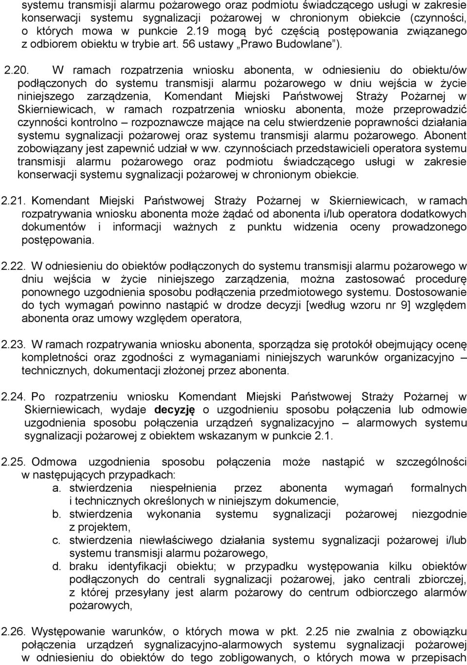 W ramach rozpatrzenia wniosku abonenta, w odniesieniu do obiektu/ów podłączonych do systemu transmisji alarmu pożarowego w dniu wejścia w życie niniejszego zarządzenia, Komendant Miejski Państwowej