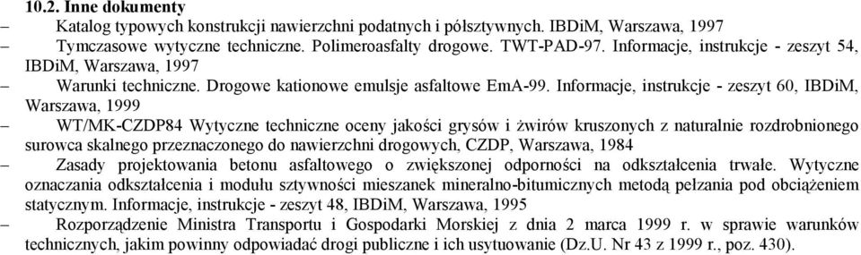 Informacje, instrukcje - zeszyt 60, IBDiM, Warszawa, 1999 WT/MK-CZDP84 Wytyczne techniczne oceny jakości grysów i żwirów kruszonych z naturalnie rozdrobnionego surowca skalnego przeznaczonego do