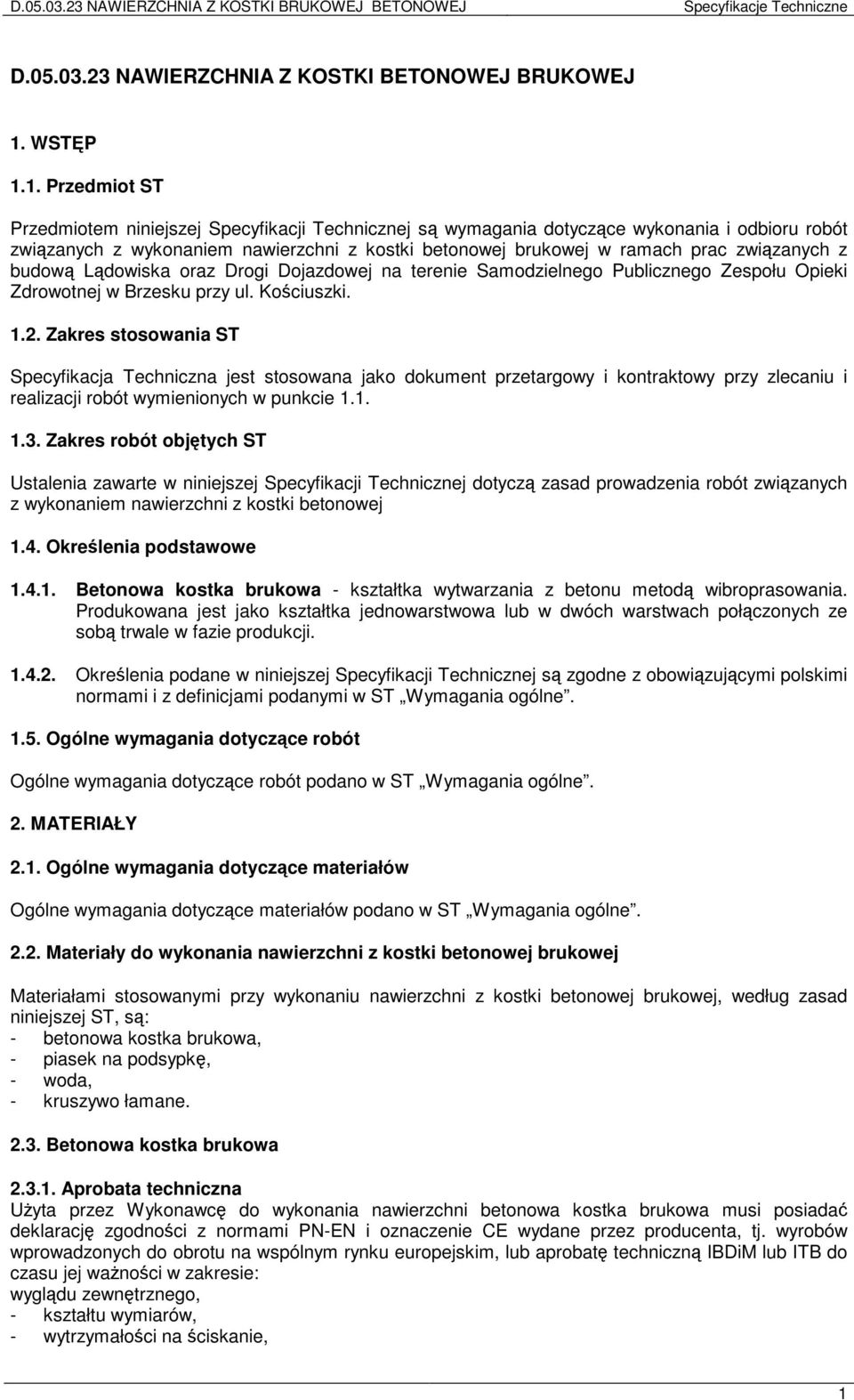 1. Przedmiot ST Przedmiotem niniejszej Specyfikacji Technicznej są wymagania dotyczące wykonania i odbioru robót związanych z wykonaniem nawierzchni z kostki betonowej brukowej w ramach prac