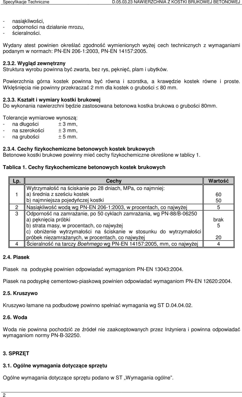 6-1:2003, PN-EN 14157:2005. 2.3.2. Wygląd zewnętrzny Struktura wyrobu powinna być zwarta, bez rys, pęknięć, plam i ubytków.