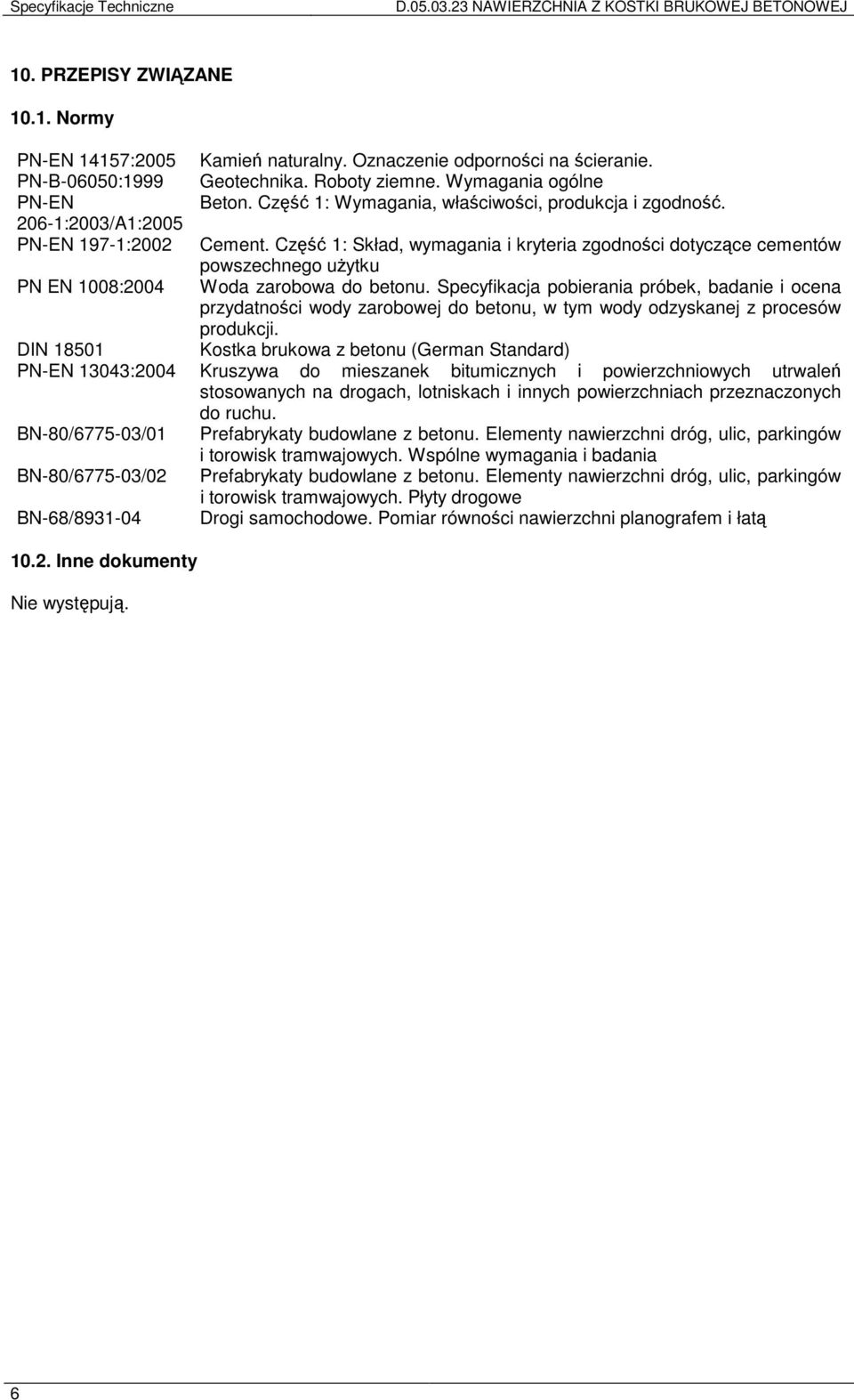 Część 1: Skład, wymagania i kryteria zgodności dotyczące cementów powszechnego użytku PN EN 1008:2004 Woda zarobowa do betonu.