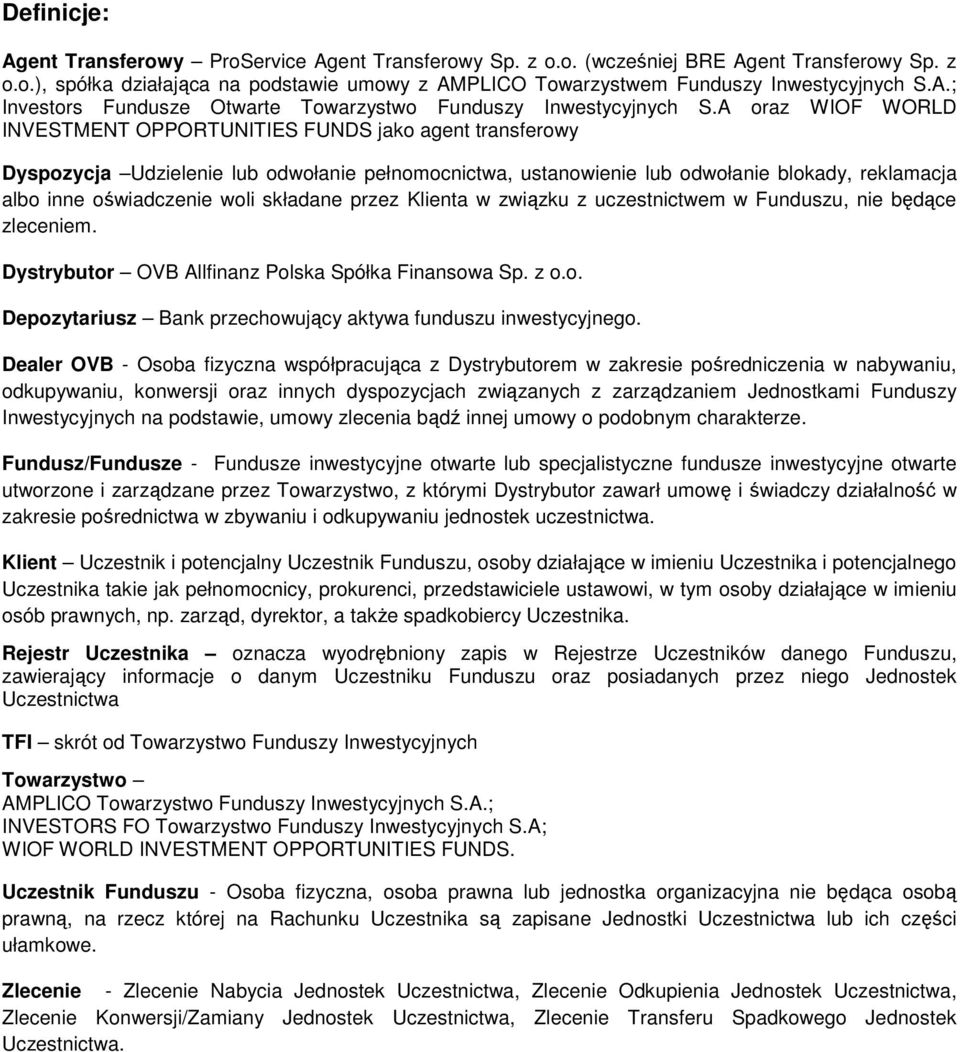 A oraz WIOF WORLD INVESTMENT OPPORTUNITIES FUNDS jako agent transferowy Dyspozycja Udzielenie lub odwołanie pełnomocnictwa, ustanowienie lub odwołanie blokady, reklamacja albo inne oświadczenie woli