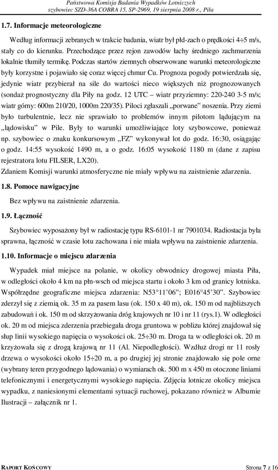 Podczas startów ziemnych obserwowane warunki meteorologiczne były korzystne i pojawiało się coraz więcej chmur Cu.