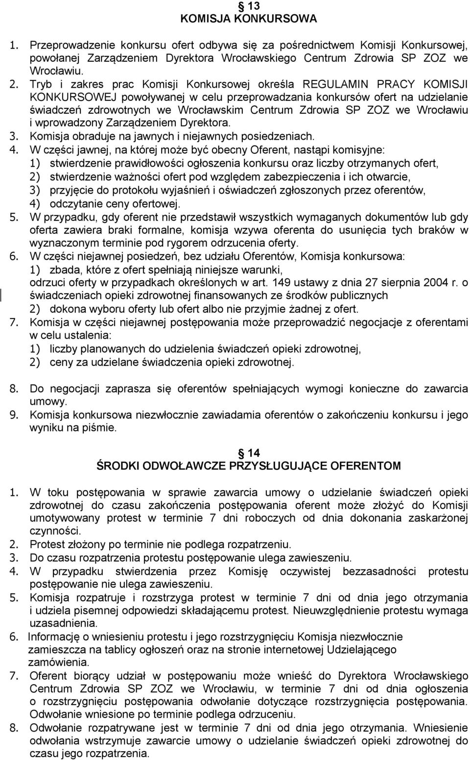 we Wrocławiu i wprowadzony Zarządzeniem Dyrektora. 3. Komisja obraduje na jawnych i niejawnych posiedzeniach. 4.