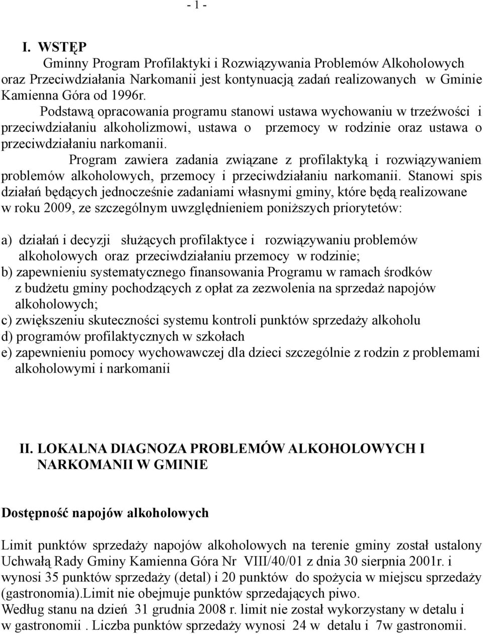 Program zawiera zadania związane z profilaktyką i rozwiązywaniem problemów alkoholowych, przemocy i przeciwdziałaniu narkomanii.