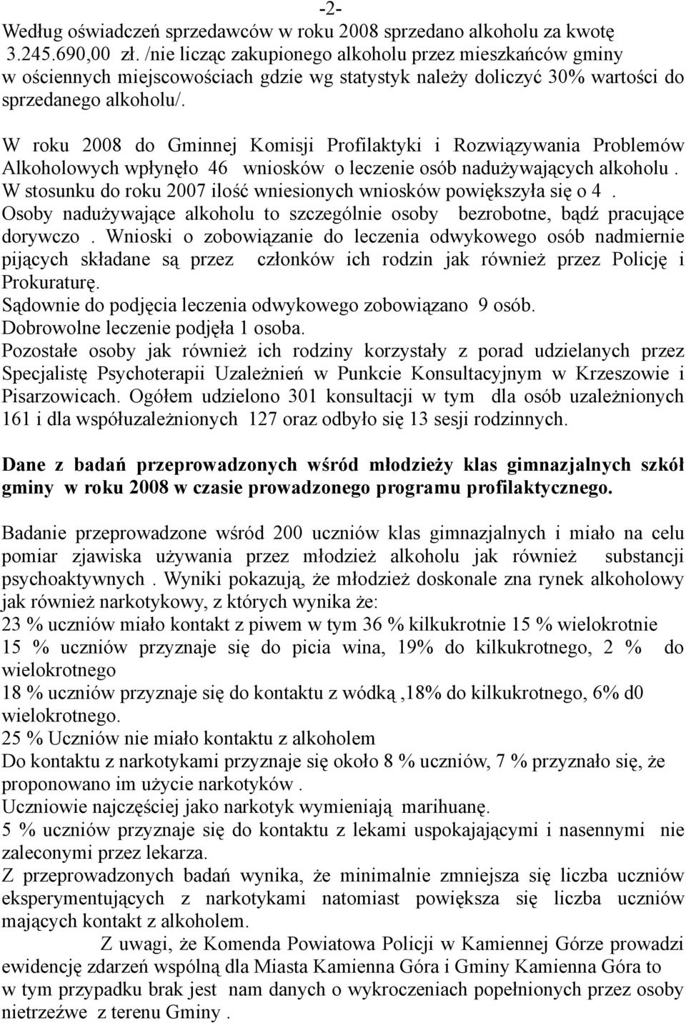 W roku 2008 do Gminnej Komisji Profilaktyki i Rozwiązywania Problemów Alkoholowych wpłynęło 46 wniosków o leczenie osób nadużywających alkoholu.