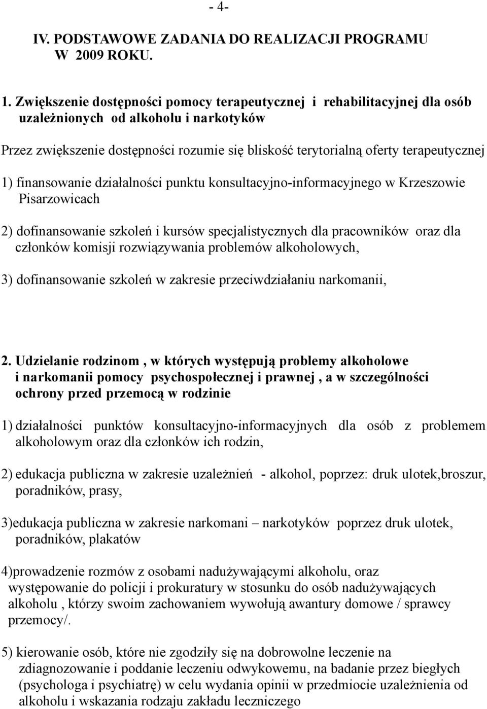 1) finansowanie działalności punktu konsultacyjno-informacyjnego w Krzeszowie Pisarzowicach 2) dofinansowanie szkoleń i kursów specjalistycznych dla pracowników oraz dla członków komisji