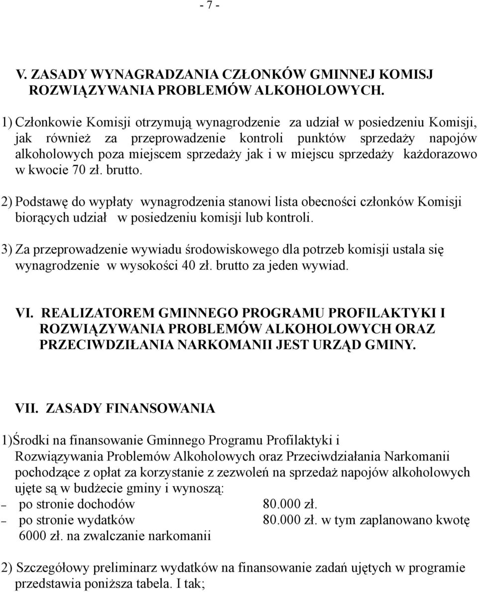 sprzedaży każdorazowo w kwocie 70 zł. brutto. 2) Podstawę do wypłaty wynagrodzenia stanowi lista obecności członków Komisji biorących udział w posiedzeniu komisji lub kontroli.