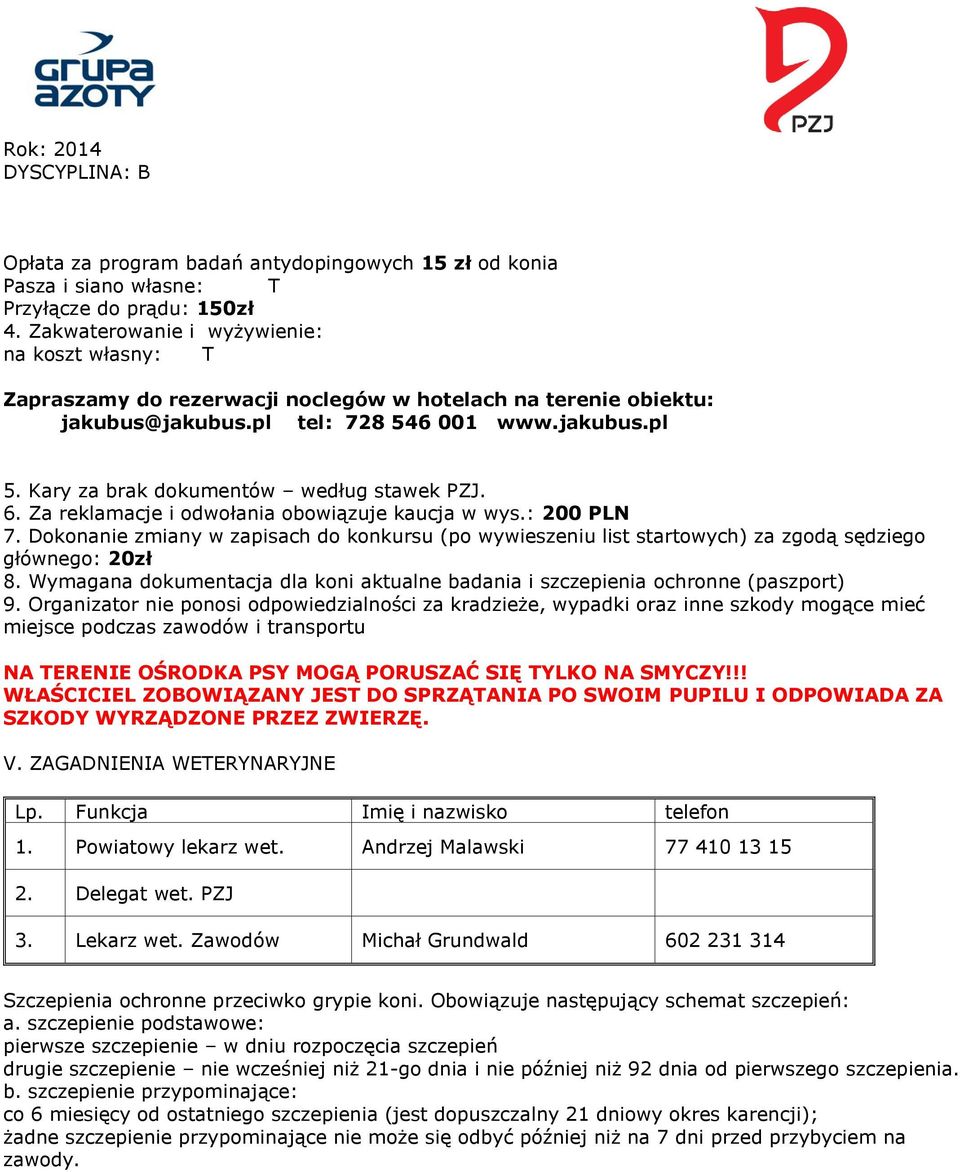 Kary za brak dokumentów według stawek PZJ. 6. Za reklamacje i odwołania obowiązuje kaucja w wys.: 200 PLN 7.