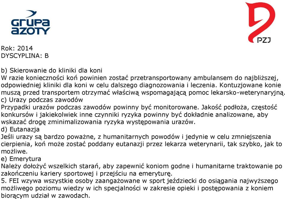 Jakość podłoża, częstość konkursów i jakiekolwiek inne czynniki ryzyka powinny być dokładnie analizowane, aby wskazać drogę zminimalizowania ryzyka występowania urazów.