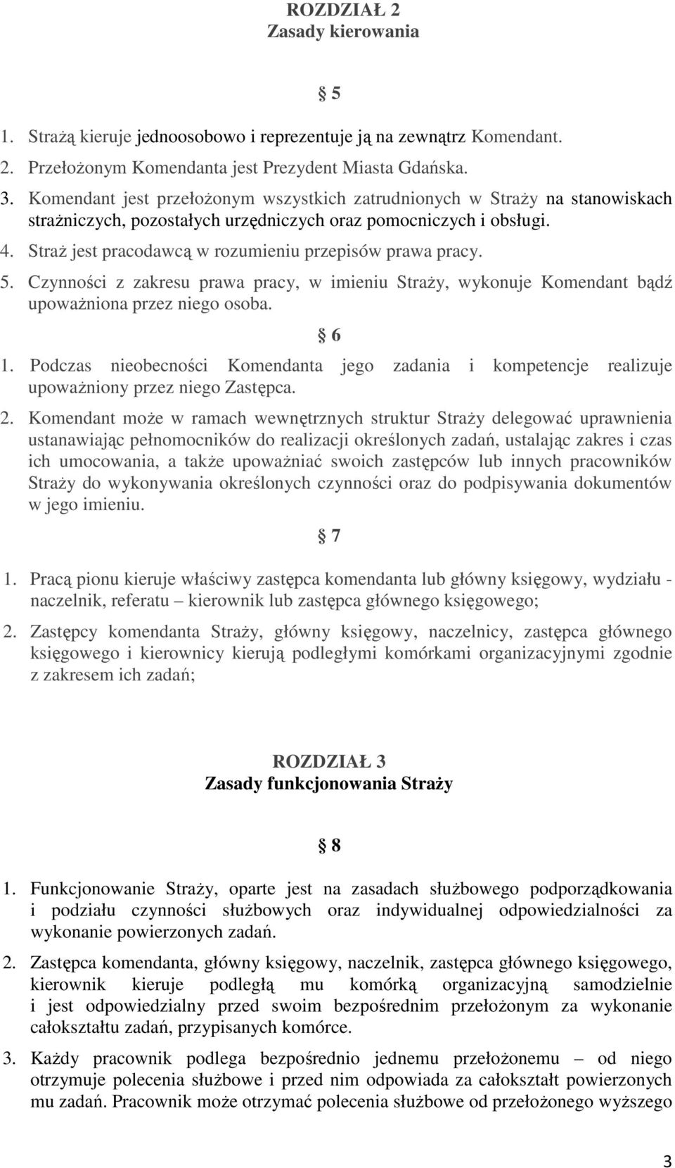 StraŜ jest pracodawcą w rozumieniu przepisów prawa pracy. 5. Czynności z zakresu prawa pracy, w imieniu StraŜy, wykonuje Komendant bądź upowaŝniona przez niego osoba. 6 1.