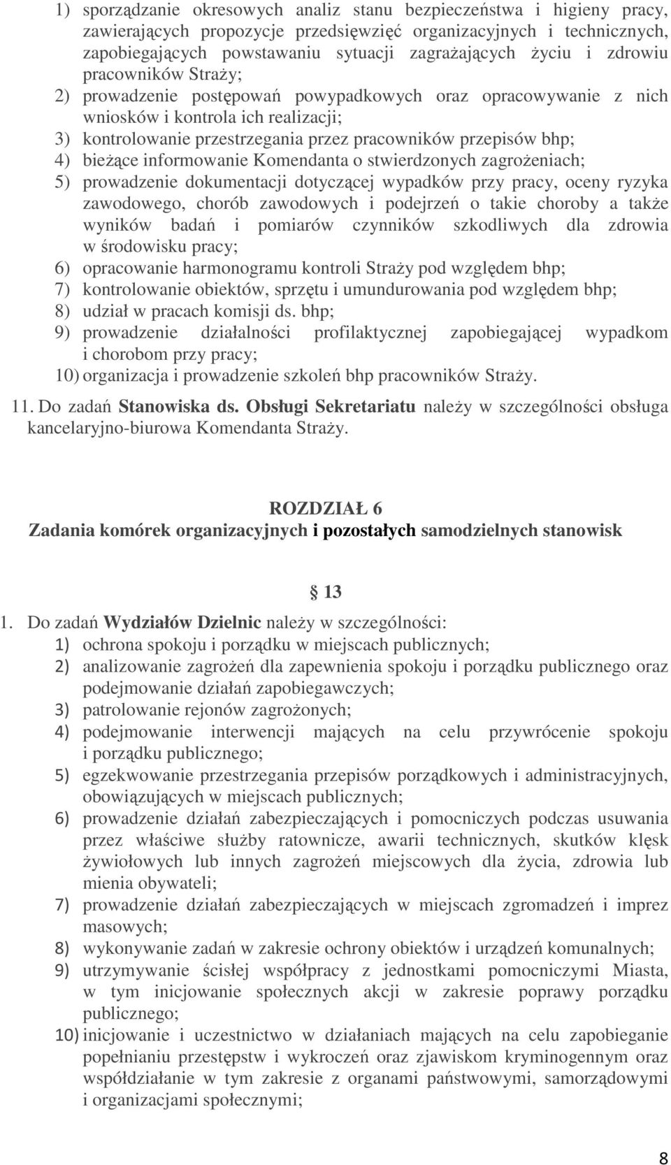 bieŝące informowanie Komendanta o stwierdzonych zagroŝeniach; 5) prowadzenie dokumentacji dotyczącej wypadków przy pracy, oceny ryzyka zawodowego, chorób zawodowych i podejrzeń o takie choroby a