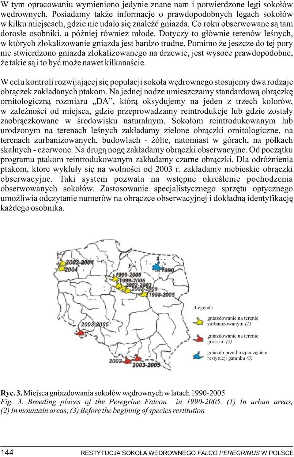 Dotyczy to g³ównie terenów leœnych, w których zlokalizowanie gniazda jest bardzo trudne.