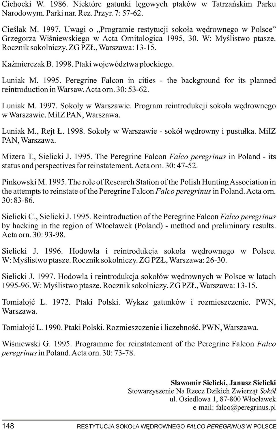Ptaki województwa p³ockiego. Luniak M. 1995. Peregrine Falcon in cities - the background for its planned reintroduction in Warsaw. Acta orn. 30: 53-62. Luniak M. 1997. Soko³y w Warszawie.