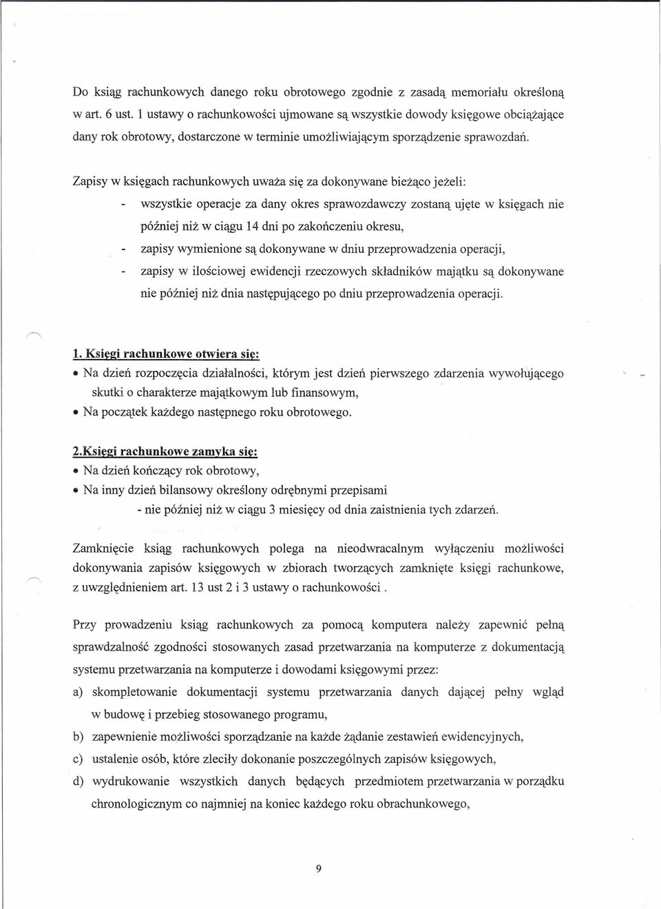 Zapisy w księgach rachunkowych uważa się za dokonywane bieżąco jeżeli: wszystkie operacje za dany okres sprawozdawczy zostaną ujęte w księgach nie później niż w ciągu 14 dni po zakończeniu okresu,