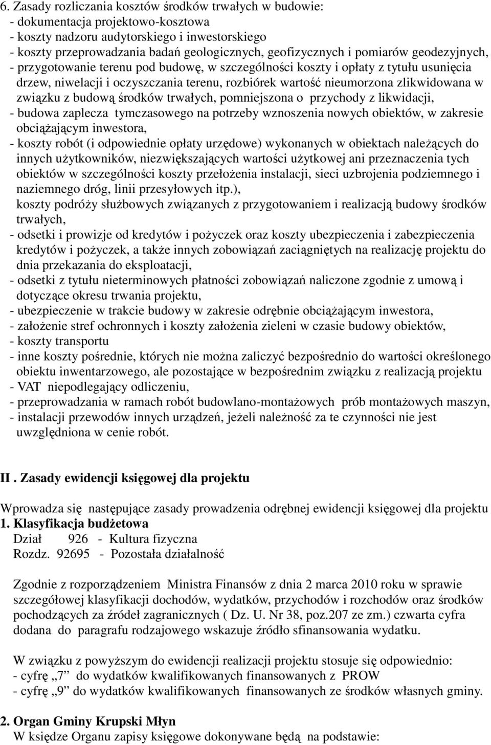 zlikwidowana w związku z budową środków trwałych, pomniejszona o przychody z likwidacji, - budowa zaplecza tymczasowego na potrzeby wznoszenia nowych obiektów, w zakresie obciążającym inwestora, -