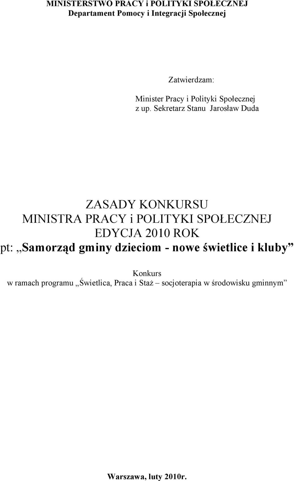 Sekretarz Stanu Jarosław Duda ZASADY KONKURSU MINISTRA PRACY i POLITYKI SPOŁECZNEJ EDYCJA 2010 ROK