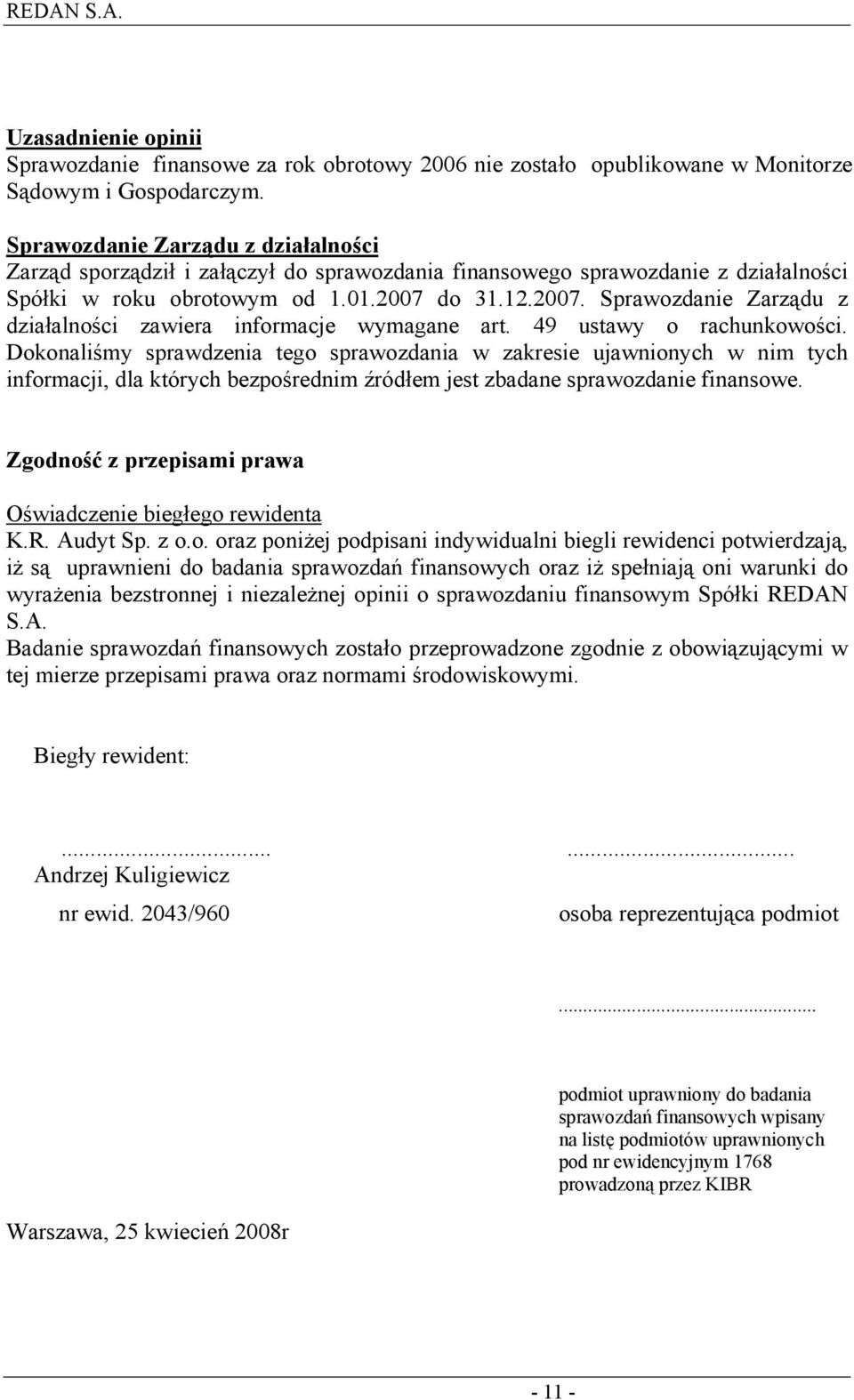 do 31.12.2007. Sprawozdanie Zarządu z działalności zawiera informacje wymagane art. 49 ustawy o rachunkowości.