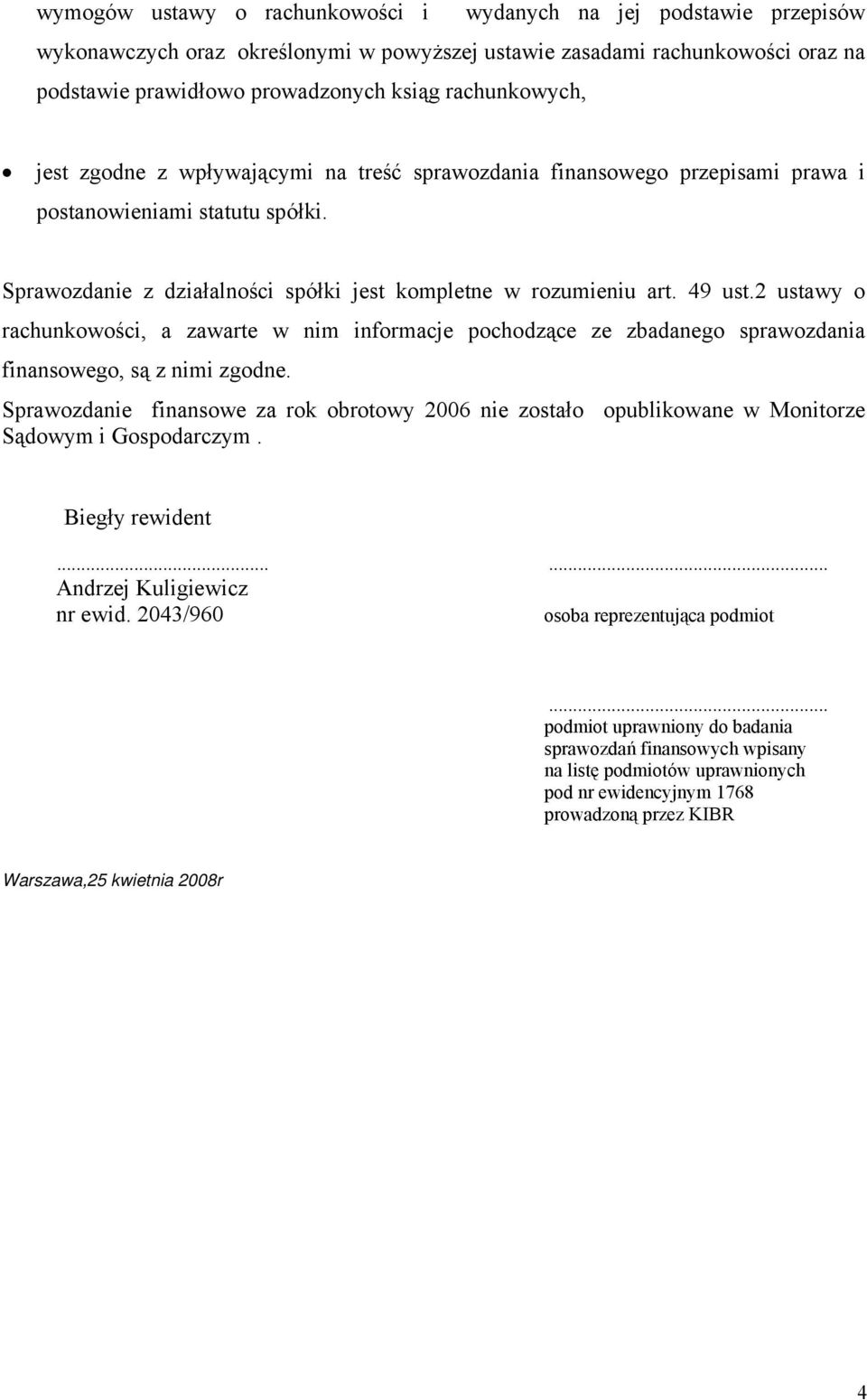 49 ust.2 ustawy o rachunkowości, a zawarte w nim informacje pochodzące ze zbadanego sprawozdania finansowego, są z nimi zgodne.