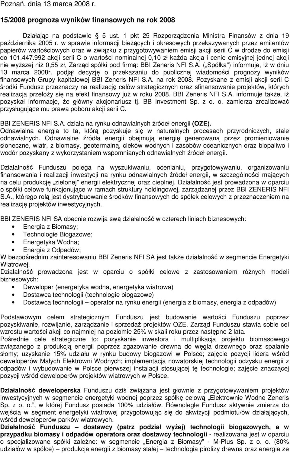 992 akcji serii C o wartości nominalnej 0,10 zł każda akcja i cenie emisyjnej jednej akcji nie wyższej niż 0,55 zł, Zarząd spółki pod firmą: BBI Zeneris NFI S.A.