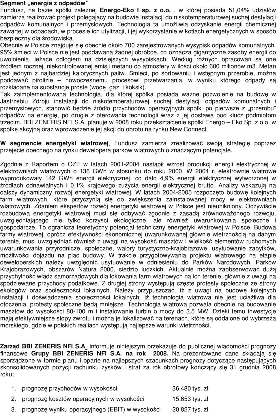 Obecnie w Polsce znajduje się obecnie około 700 zarejestrowanych wysypisk odpadów komunalnych.
