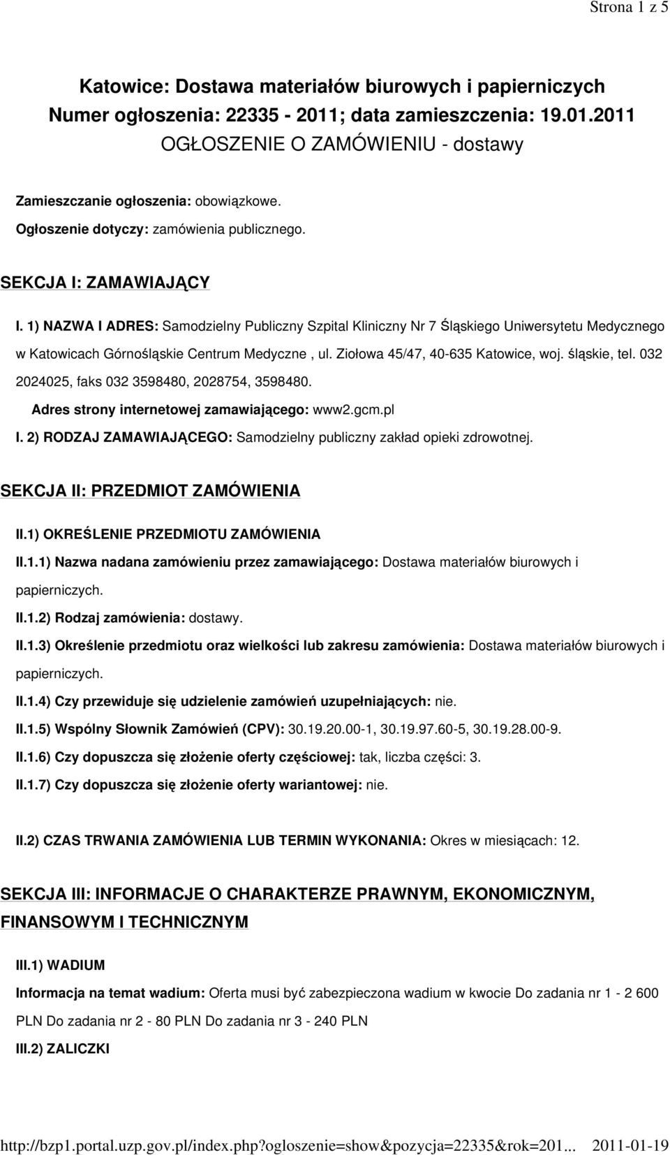 1) NAZWA I ADRES: Samodzielny Publiczny Szpital Kliniczny Nr 7 Śląskiego Uniwersytetu Medycznego w Katowicach Górnośląskie Centrum Medyczne, ul. Ziołowa 45/47, 40-635 Katowice, woj. śląskie, tel.